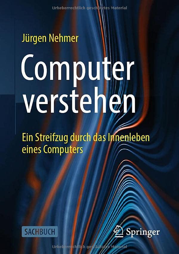 Computer verstehen: Ein Streifzug durch das Innenleben eines Computers