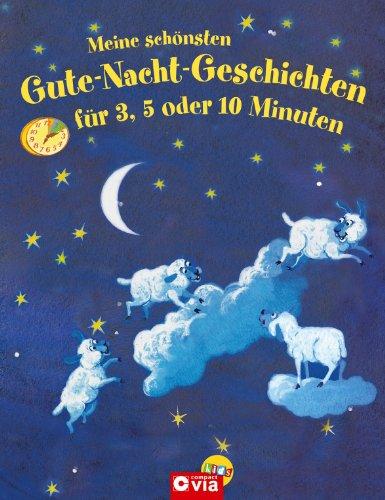 Meine schönsten Gute-Nacht-Geschichten für 3, 5 oder 10 Minuten