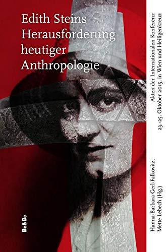 Edith Steins Herausforderung heutiger Anthropologie: Akten der Internationalen Konferenz 23.-25. Oktober 2015, in Wien und Heiligenkreuz