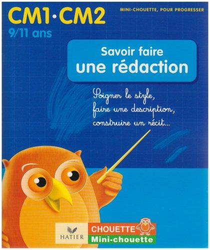 Savoir faire une rédaction CM1-CM2, 9-11 ans : soigner le style, faire une description, construire un récit...