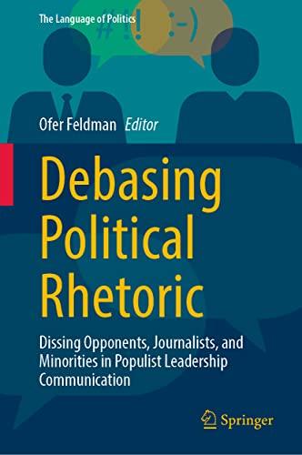 Debasing Political Rhetoric: Dissing Opponents, Journalists, and Minorities in Populist Leadership Communication (The Language of Politics)