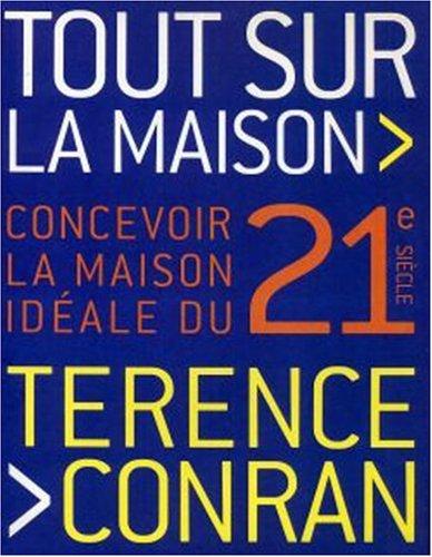 Tout sur la maison : concevoir la maison idéale du 21e siècle