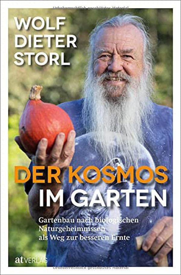 Der Kosmos im Garten: Gartenbau nach biologischen Naturgeheimnissen als Weg zur besseren Ernte. Gartentipps und -tricks zum Naturgarten – mit Gartenkalender