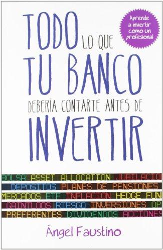 Todo lo que tu banco debería contarte antes de invertir : aprende a invertir como un profesional (Gestión 2000)