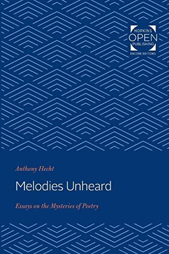 Melodies Unheard: Essays on the Mysteries of Poetry (Johns Hopkins: Poetry and Fiction)