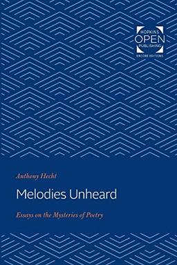 Melodies Unheard: Essays on the Mysteries of Poetry (Johns Hopkins: Poetry and Fiction)