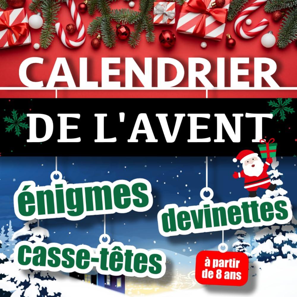 Calendrier de l'Avent Enigmes, Casse-têtes et Devinettes: Livre de jeux logiques et mathématiques plein de surprises en attendant le Père Noël | ... | Idée Cadeau Original pour les Fêtes, Noël