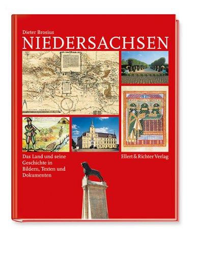 Niedersachsen: Das Land und seine Geschichte in Bildern, Texten und Dokumenten