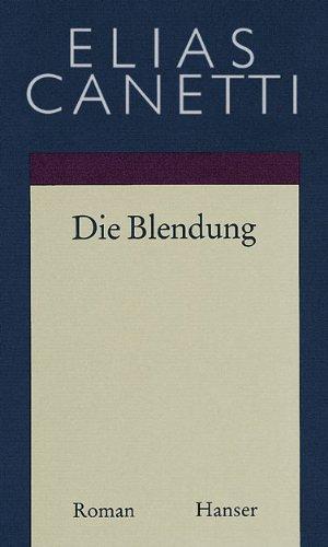 Gesammelte Werke Band 1: Die Blendung: Roman