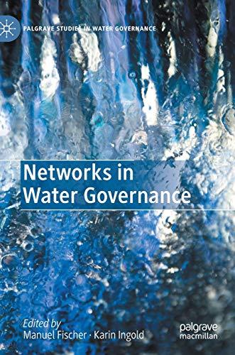 Networks in Water Governance (Palgrave Studies in Water Governance: Policy and Practice)