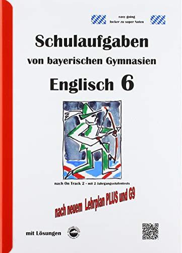 Englisch 6 (On Track 2) Schulaufgaben von bayerischen Gymnasien mit Lösungen nach LehrplanPlus / G9