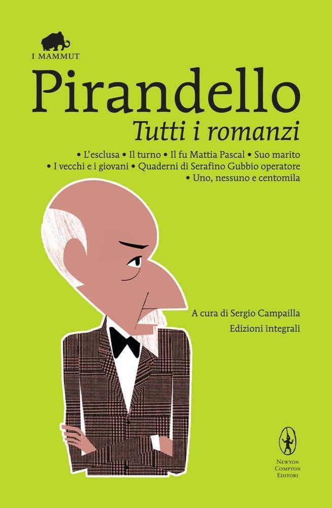 Tutti i romanzi: L'esclusa-Il turno-Il fu Mattia Pascal-Suo marito-I vecchi e i giovani-Quaderni di Serafino Gubbio operatore-Uno, nessuno e ... (Grandi tascabili economici. I mammut)