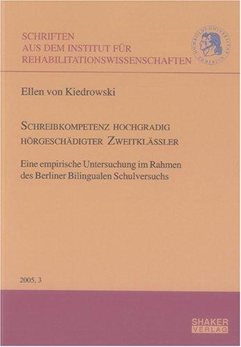 Schreibkompetenz hochgradig hörgeschädigter Zweitklässler: Eine empirische Untersuchung im Rahmen des Berliner Bilingualen Schulversuchs (Schriften ... der Humboldt-Universität zu Berlin)