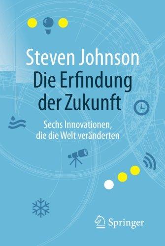 Die Erfindung der Zukunft: Sechs Innovationen, die die Welt veränderten