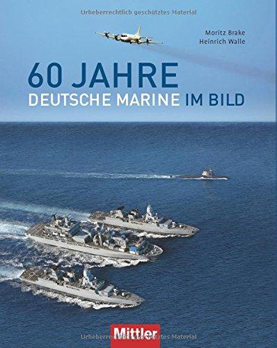 60 Jahre Deutsche Marine im Bild: &#34;Wir.Dienen.Deutschland&#34;