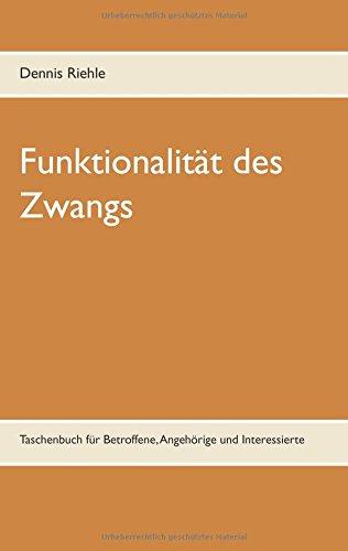 Funktionalität des Zwangs: Taschenbuch für Betroffene, Angehörige und Interessierte