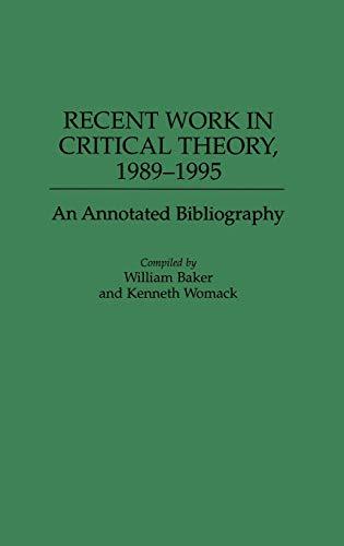 Recent Work in Critical Theory, 1989-1995: An Annotated Bibliography (Bibliographies and Indexes in World Literature, Band 51)