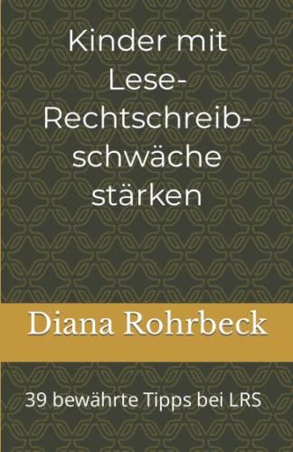 Kinder mit Lese-Rechtschreibschwäche stärken: 39 bewährte Tipps bei LRS