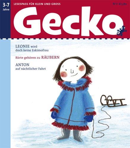 Gecko Kinderzeitschrift: Lesespaß für Klein und Groß. Band 3: Lesespaß für Klein und Groß.LEONIE wird doch keine Eskimofrau. Bärte gehören zu RÄUBERN. ANTON auf nächtlicher Fahrt: BD 3