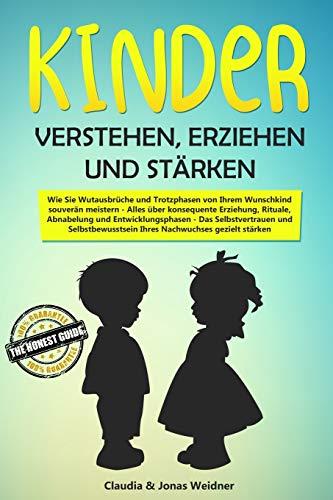 Kinder verstehen, erziehen und stärken: Wie Sie Wutausbrüche und Trotzphasen von Ihrem Wunschkind souverän meistern; Alles über konsequente Erziehung, ... (Familie & Partnerschaft, Band 2)