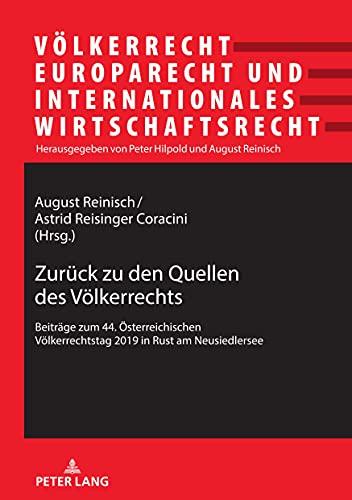 Zurück zu den Quellen des Völkerrechts: Beiträge zum 44. Österreichischen Völkerrechtstag 2019 in Rust am Neusiedlersee (Völkerrecht, Europarecht und Internationales Wirtschaftsrecht, Band 28)