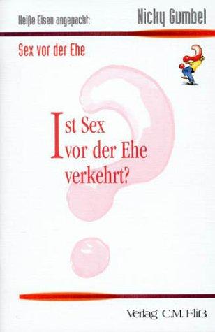 Heiße Eisen angepackt: Ist Sex vor der Ehe verkehrt?