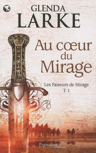 Les faiseurs de mirage. Vol. 1. Au coeur du mirage