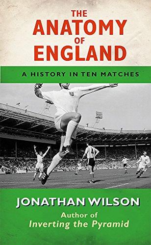 The Anatomy of England: A History in Ten Matches