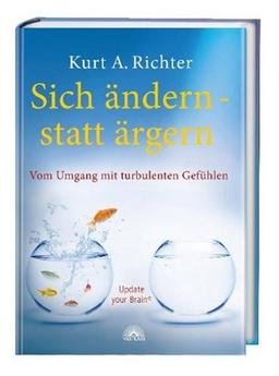 Sich ändern - statt ärgern: Vom Umgang mit turbulenten Gefühlen