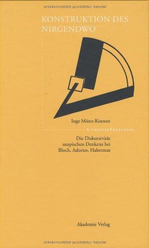 Konstruktion des Nirgendwo: Die Diskursivität des Utopischen bei Bloch, Adorno, Habermas