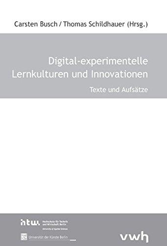 Digital-experimentelle Lernkulturen und Innovationen: Texte und Aufsätze