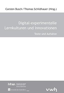 Digital-experimentelle Lernkulturen und Innovationen: Texte und Aufsätze