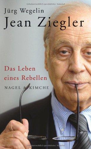 Jean Ziegler: Das Leben eines Rebellen