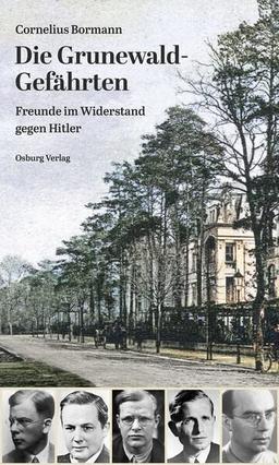 Die Grunewald-Gefährten: Freunde im Widerstand gegen Hitler