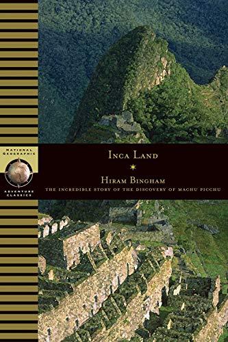 Inca Land: Explorations in the Highlands of Peru (National Geographic Adventure Classics)