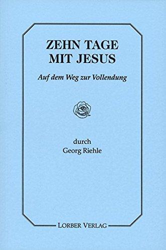 Zehn Tage mit Jesus: Jesus mit Seinen Freunden auf dem Weg zur Vollendung