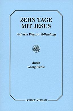 Zehn Tage mit Jesus: Jesus mit Seinen Freunden auf dem Weg zur Vollendung