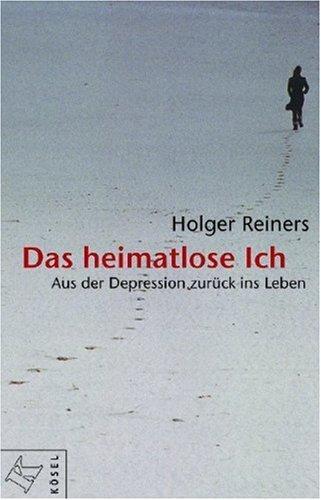 Das heimatlose Ich: Aus der Depression zurück ins Leben