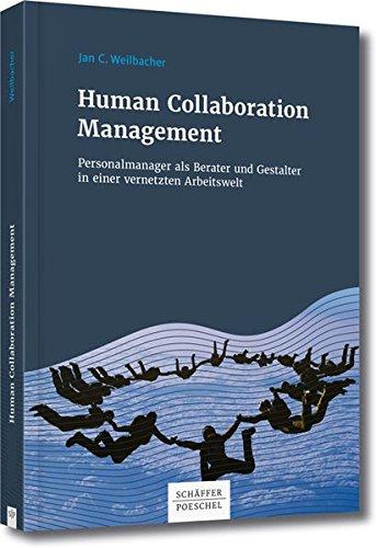 Human Collaboration Management: Personalmanager als Berater und Gestalter in einer vernetzten Arbeitswelt