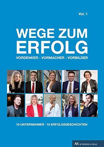 Wege zum Erfolg - Vol. 1: Vordenker - Vormacher - Vorbilder (Wege zum Erfolg / Vordenker - Vormacher - Vorbilder)