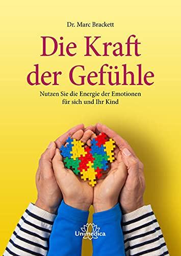 Die Kraft der Gefühle: Nutzen Sie die Energie der Emotionen für sich und ihr Kind