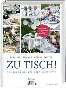 Zu Tisch!: Dekorationen und Rezepte