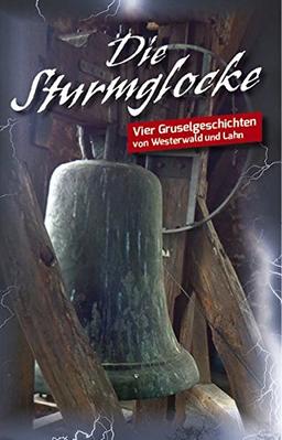 Die Sturmglocke: Vier Gruselgeschichten von Westerwald und Lahn