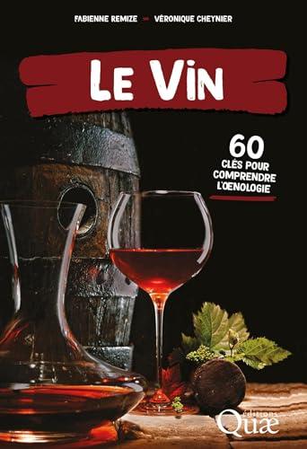 Le vin : 60 clés pour comprendre l'oenologie