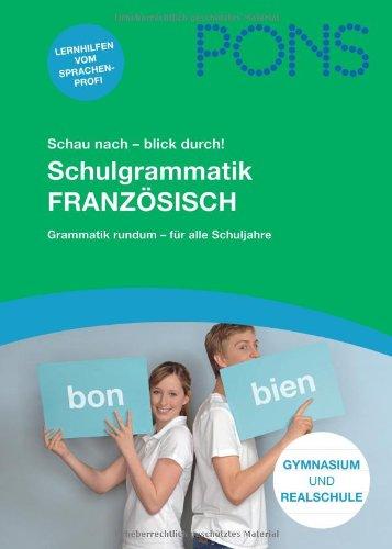 PONS Schau nach - blick durch! Schulgrammatik Französisch: Alle Regeln, die Du wirklich brauchst. 1.-4. Lernjahr