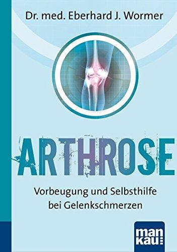 Arthrose. Kompakt-Ratgeber: Vorbeugung und Selbsthilfe bei Gelenkschmerzen