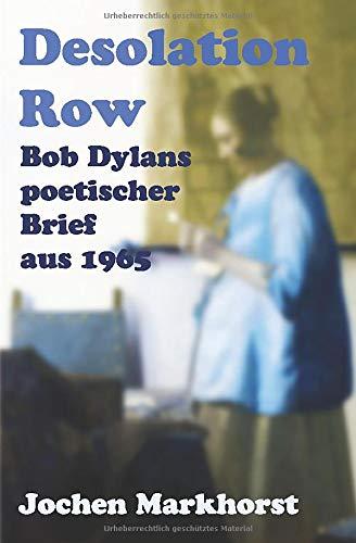 Desolation Row: Bob Dylans poetischer Brief von 1965 (Die Songs von Bob Dylan)