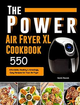 The Power XL Air Fryer Cookbook: 550 Affordable, Healthy & Amazingly Easy Recipes for Your Air Fryer