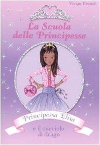 Principessa Elisa e il cucciolo di drago. La scuola delle principesse