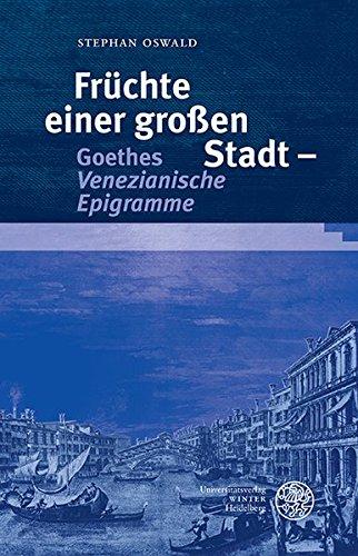 Früchte einer großen Stadt - Goethes 'Venezianische Epigramme' (Ereignis Weimar-Jena. Kultur um 1800)